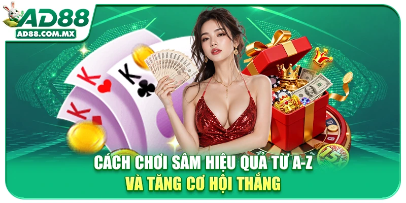 Cách Chơi Sâm Hiệu Quả Từ A-Z Và Tăng Cơ Hội Thắng