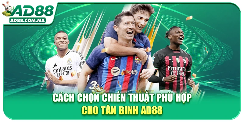 Cách chọn chiến thuật phù hợp cho tân binh AD88