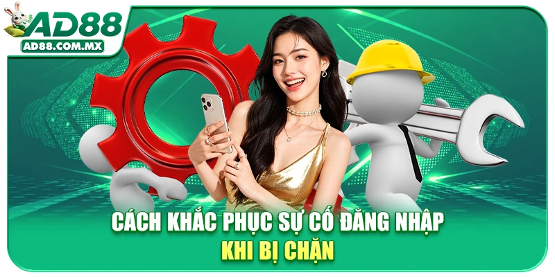 Cách khắc phục sự cố đăng nhập khi bị chặn