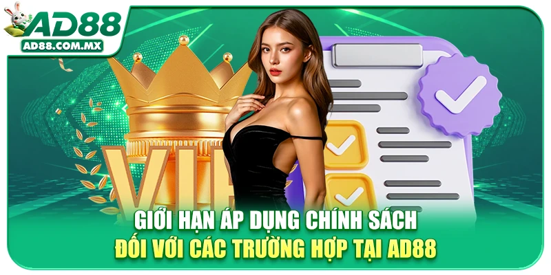 Giới hạn áp dụng chính sách đối với các trường hợp tại AD88