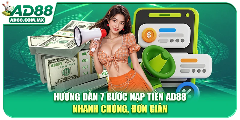 Hướng Dẫn 7 Bước Nạp Tiền AD88 Nhanh Chóng, Đơn Giản