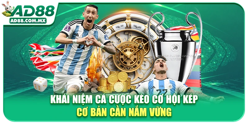 Khái niệm cá cược kèo cơ hội kép cơ bản cần nắm vững
