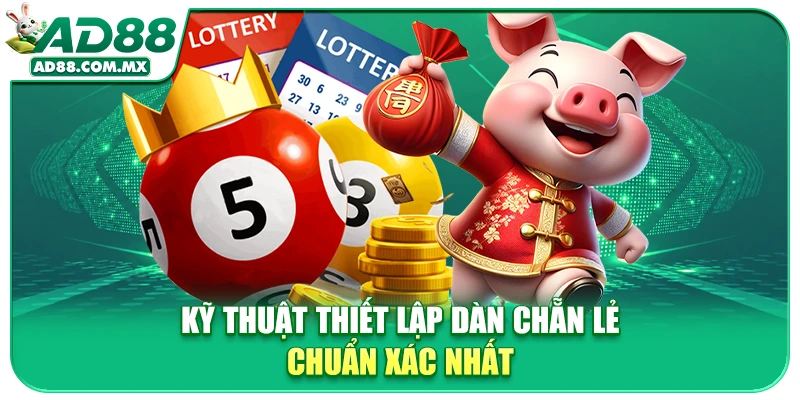 Kỹ thuật thiết lập dàn chẵn lẻ chuẩn xác nhất