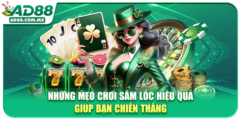 Những mẹo chơi Sâm lốc hiệu quả giúp bạn chiến thắng