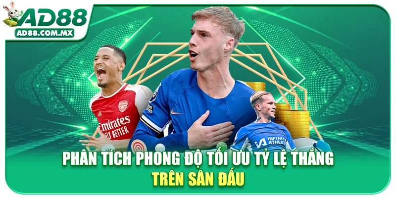 Phân tích phong độ tối ưu tỷ lệ thắng trên sân đấu