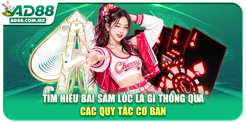 Tìm hiểu bài Sâm lốc là gì thông qua các quy tắc cơ bản