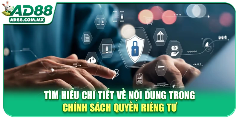 Tìm hiểu chi tiết về nội dung trong chính sách quyền riêng tư
