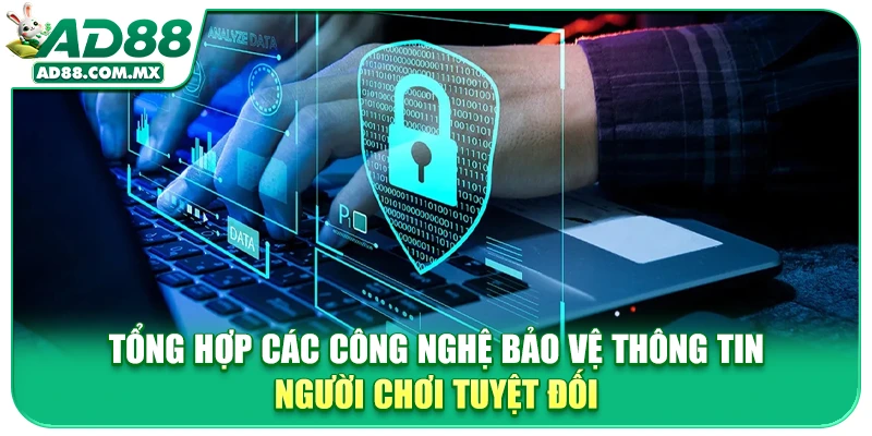 Tổng hợp các công nghệ bảo vệ thông tin người chơi tuyệt đối
