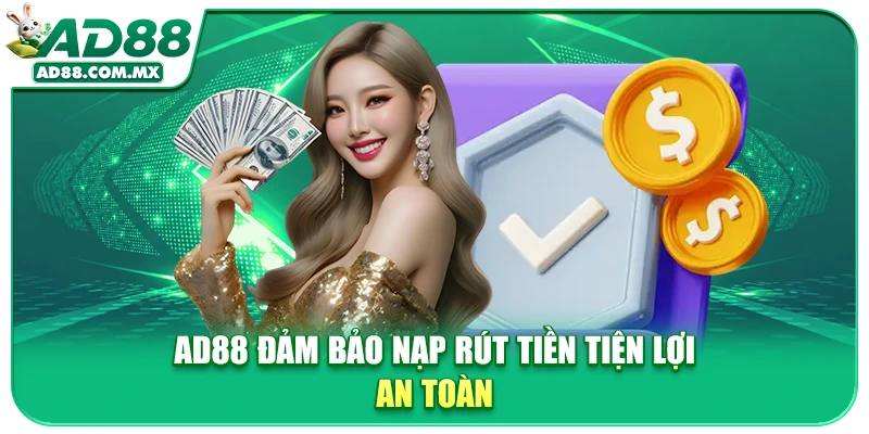 AD88 đảm bảo nạp rút tiền tiện lợi an toàn